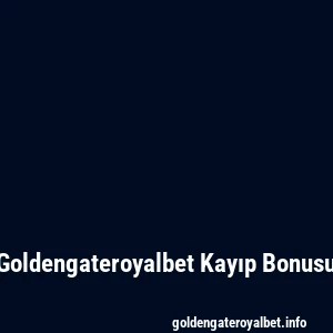 Goldengateroyalbet Kayıp Bonusu