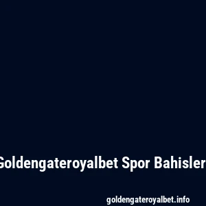 Goldengateroyalbet Spor Bahisleri