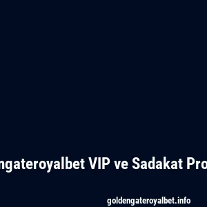 Goldengateroyalbet VIP ve Sadakat Programı